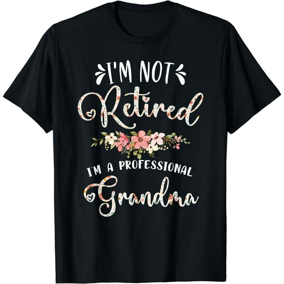 I'm Not Retired I'm a Professional Grandma Retirement T-Shirt Black Medium