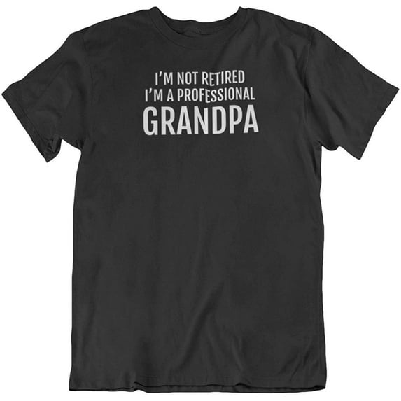 I'm Not Retired, I'm a Professional Grandpa. Funny Printed T-Shirt for Granddads Black