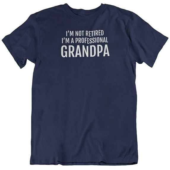 I'm Not Retired, I'm a Professional Grandpa. Funny Printed T-Shirt for Granddads Navy