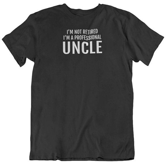 I'm Not Retired, I'm a Professional Uncle. T-Shirt for Men with Nieces & Nephews Black