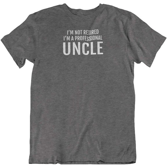 I'm Not Retired, I'm a Professional Uncle. T-Shirt for Men with Nieces & Nephews Charcoal Grey