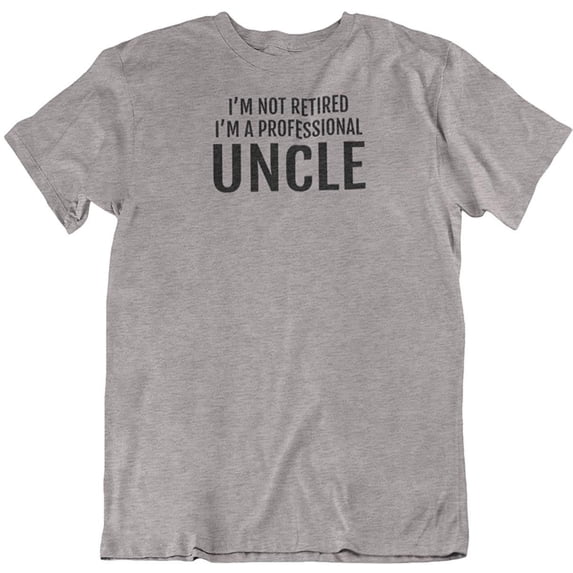 I'm Not Retired, I'm a Professional Uncle. T-Shirt for Men with Nieces & Nephews Light Grey