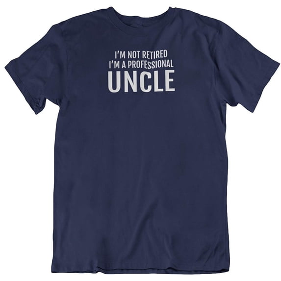 I'm Not Retired, I'm a Professional Uncle. T-Shirt for Men with Nieces & Nephews Navy