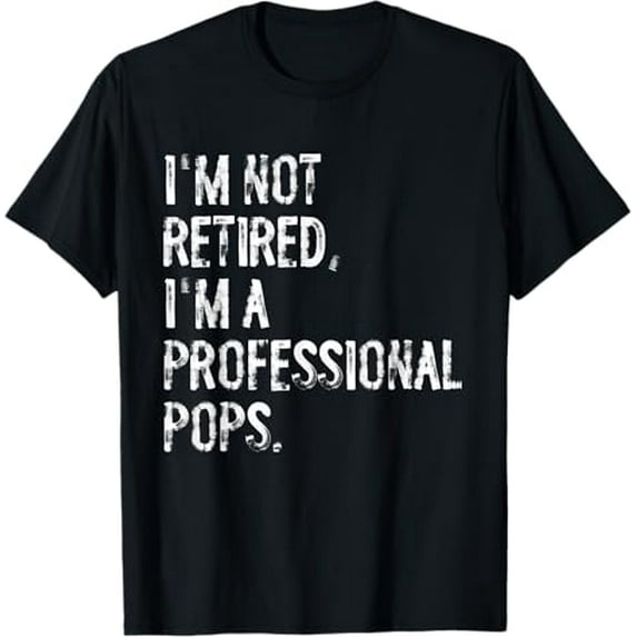 I'm Not Retired Just A Professional Pops Humor Quote Graphic Unisex T-Shirt, for men & women, up to size 5XL