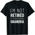 thumbnail image 1 of I'm Not Retired Professional Grandma Retirement Funny Cool T-Shirt, 1 of 4