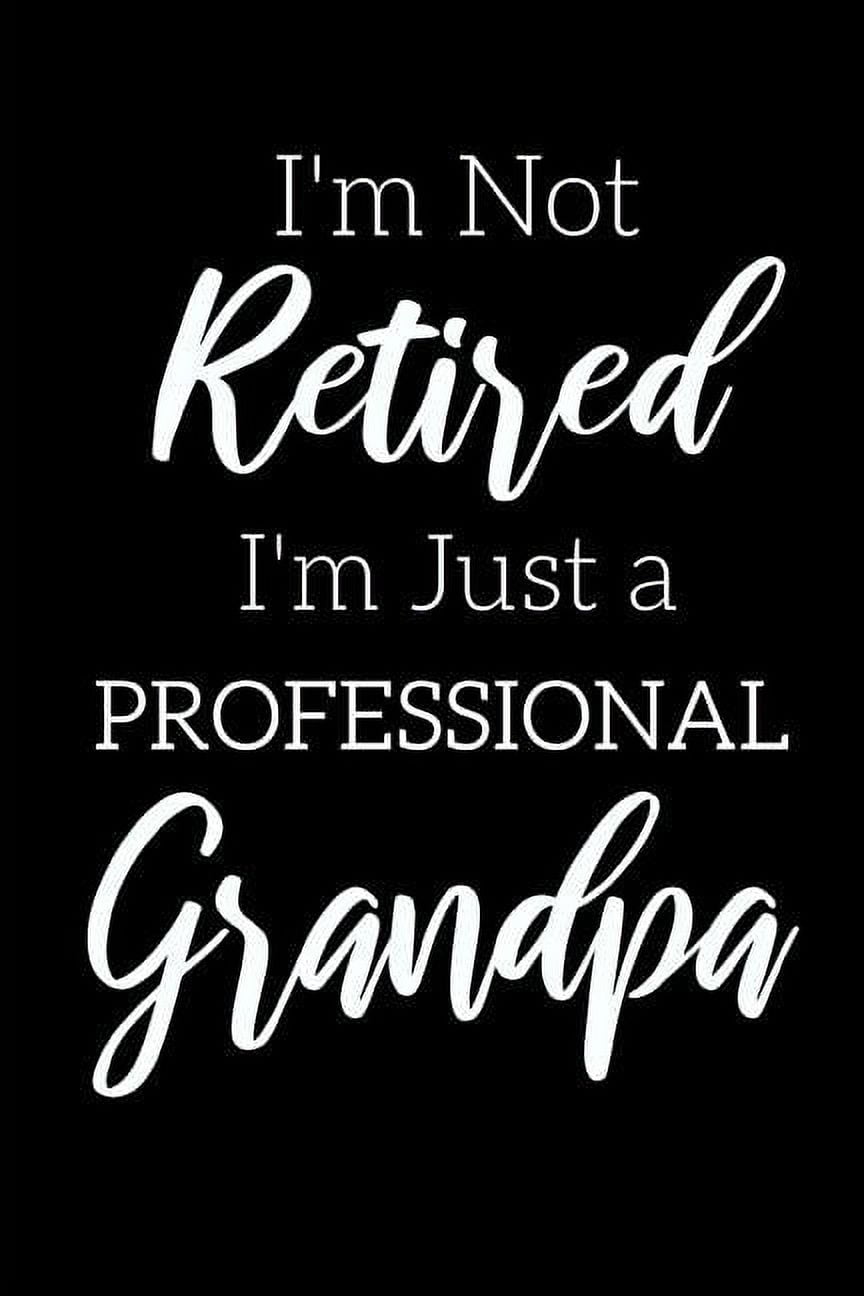 https://i5.walmartimages.com/seo/I-m-Not-Retired-Professional-Grandpa-Funny-Notebook-For-Grandads-Retirement-Gifts-Men-Great-Father-s-Day-Birthdays-Christmas-Paperback_00c0a573-9abb-4a1e-ae2d-3a16ab412f7f.5076589daaef5ee522becb32e16f8058.jpeg