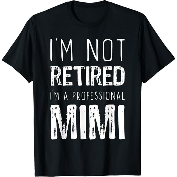 I'm Not Retired Professional Mimi Retirement Funny T-Shirt100% cotton