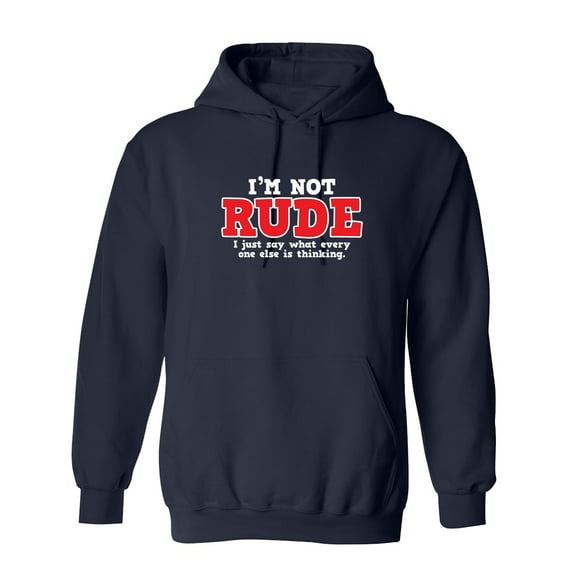 I'm Not Rude I Just Say What Every One Else Is Thinking Sarcastic Novelty Gift Idea Adult Humor Funny Men's Hoodies