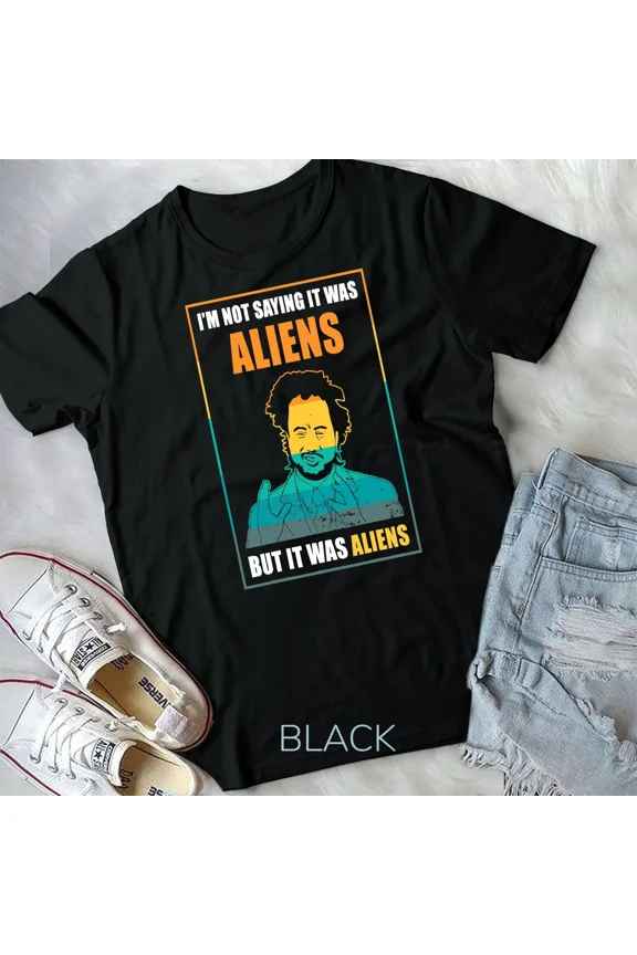 I'm Not Saying It Was But It's Fun Alien Quote Unisex Tshirt