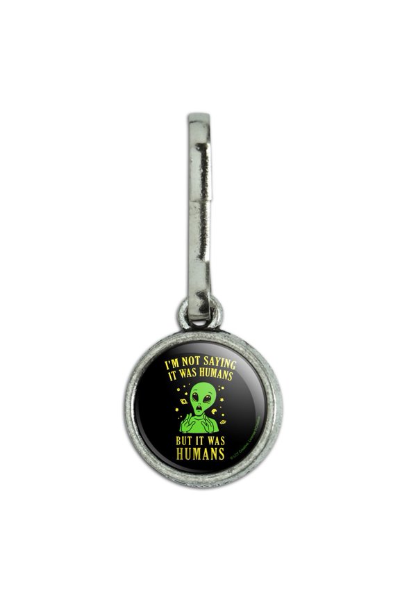 I'm Not Saying It Was Humans But Alien Funny Humor Antiqued Charm Clothes Purse Suitcase Backpack Zipper Pull Aid