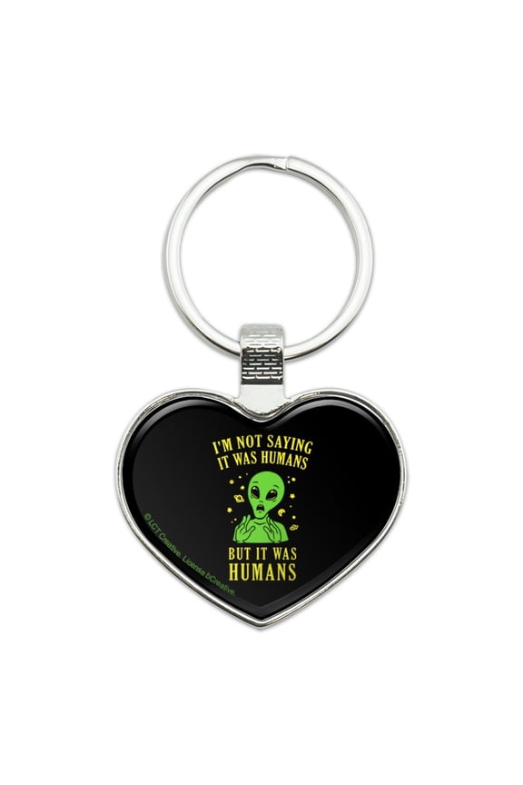 I'm Not Saying It Was Humans But Alien Funny Humor Keychain Heart Love Metal Key Chain Ring