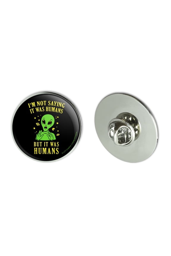 I'm Not Saying It Was Humans But Alien Funny Humor Metal 1.1" Tie Tack Hat Lapel Pin Pinback