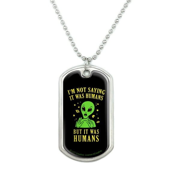 I'm Not Saying It Was Humans But Alien Funny Humor Military Dog Tag Pendant Necklace with Chain