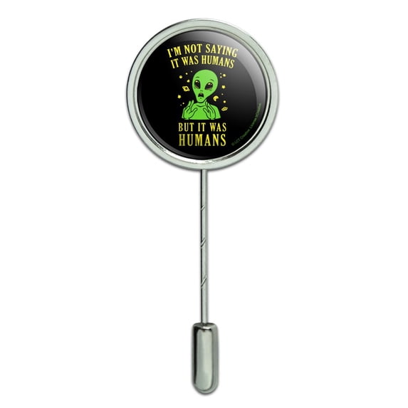 I'm Not Saying It Was Humans But Alien Funny Humor Stick Pin Stickpin Hat Brooch