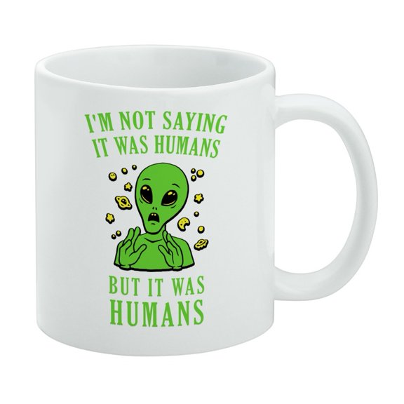 I'm Not Saying It Was Humans But Alien Funny Humor White Mug