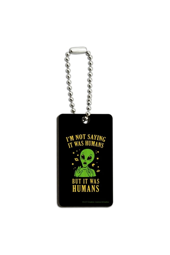 I'm Not Saying It Was Humans But Alien Funny Humor Wood Wooden Rectangle Keychain Key Ring