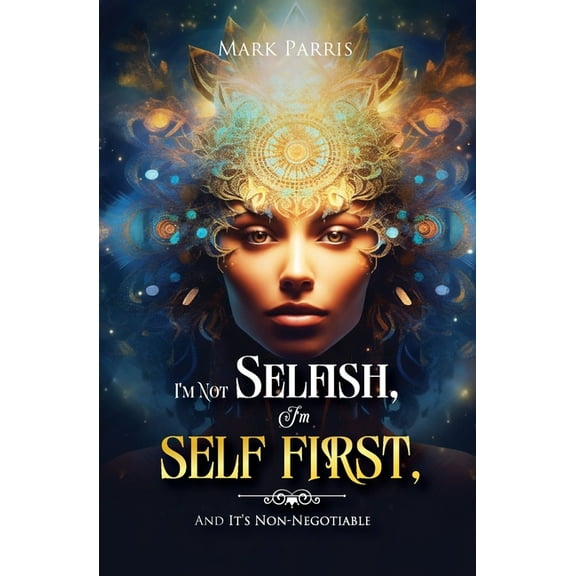 I'm Not Selfish, I'm Self First, And It's Non-negotiable, (Paperback)