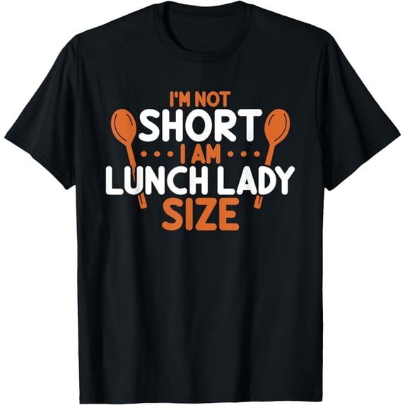 I'm Not Short I Am Lunch Lady Size Funny Lunch Lady T-Shirt