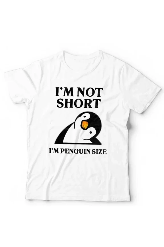I'm Not Short I'm A Penguin Cute Funny Novelty Joke Unisex T-Shirt, up to size 5XL