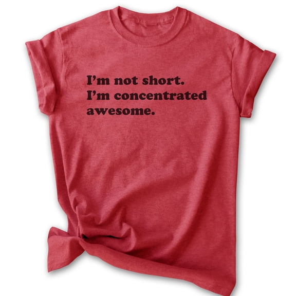 I'm Not Short I'm Concentrated Awesome Shirt, Unisex Women's Men's Shirt, Short Shirt, Heather Red, X-Large