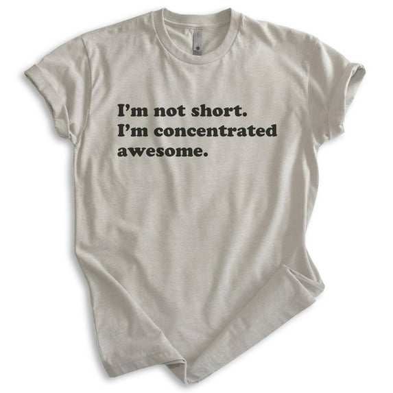 I'm Not Short I'm Concentrated Awesome Shirt, Unisex Women's Men's Shirt, Short Shirt, Light Silk Gray, X-Large