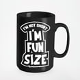 thumbnail image 1 of I'm Not Short I'm Fun Size Funny, Men & Women, Black 15oz Ceramic Mug, 1 of 5