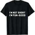 thumbnail image 1 of I’m Not Short I’m Fun Size Funny Short Person T-Shirt, 1 of 4
