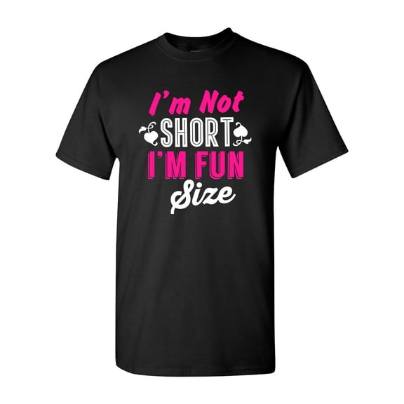 I'm Not Short I'm Fun Size Little People Funny Humor DT Adult T-Shirt Tee