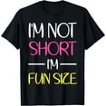 thumbnail image 1 of I'm Not Short I'm Fun Size TShirt Humor Funny, 1 of 3