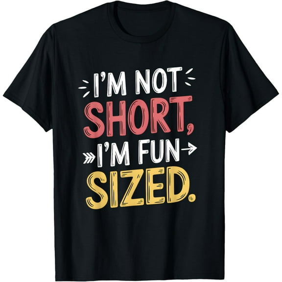 I'm Not Short I'm Fun Sized Funny Sayings T-Shirt