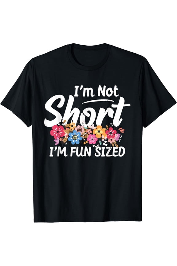 I'm Not Short I'm Fun Sized Funny Sayings for girls & womens T-Shirt