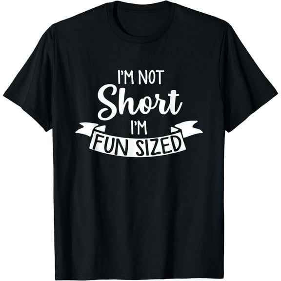 I'm Not Short I'm Fun Sized - Funny Short People Gifts T-Shirt