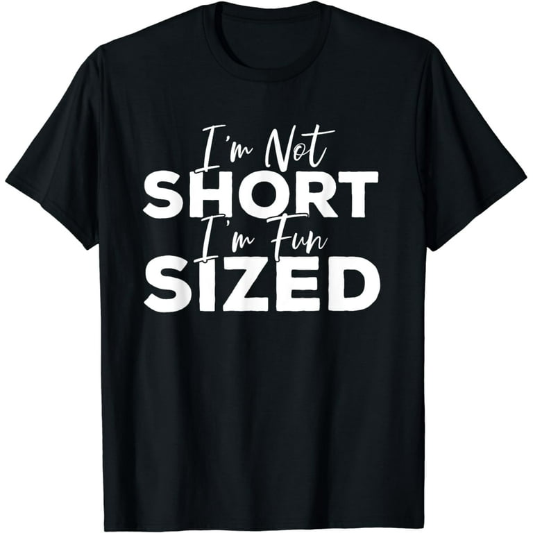 I'm Not Short I'm Fun Sized Shirt For Men Women I'm Not Short I'm Fun Sized Shirt For Men Women