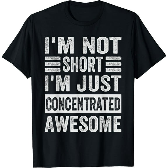 I'm Not Short, I'm Just Concentrated Awesome T-Shirt