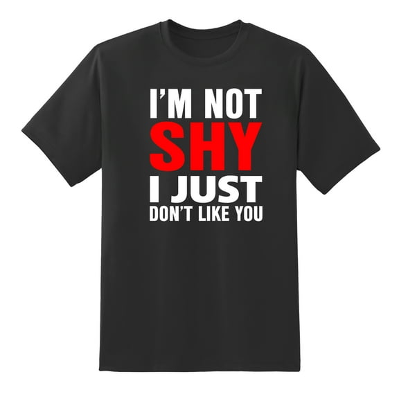 I'm Not Shy I Just Dont Like You Funny Men's Mens Graphic T Shirts Tee Black,S