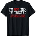 thumbnail image 1 of I'm Not Sick I'm Twisted Sick Makes It Sound Like T-Shirt, 1 of 2