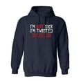 thumbnail image 1 of I'm Not Sick I'm Twisted Sick Makes It Sound Like There's A Cure Sarcastic Novelty Gift Idea Adult Humor Funny Men's Hoodies, 1 of 2