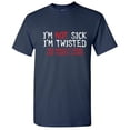 thumbnail image 1 of I'm Not Sick I'm Twisted Sick Makes It Sound Like Theres a Cure Sarcastic Fun Graphic Tee Adult Humor And Sarcasm Lovers Gift Novelty Funny T Shirt For Men, 1 of 5