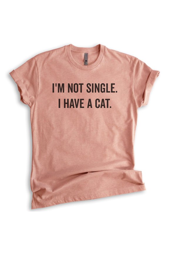 I'm Not Single I Have A Cat Shirt, Unisex Women's Men's Shirt, Cat Lady Shirt, Cat Shirt, Cat Lover Shirt, Heather Sunset, Medium