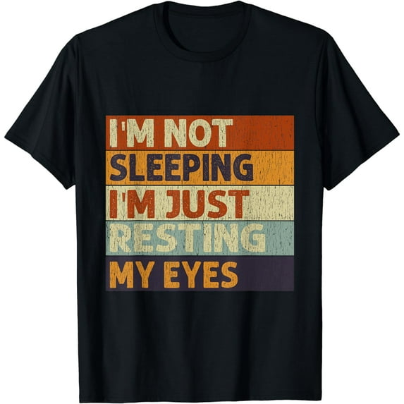 I'm Not Sleeping I'm Just Resting My Eyes Vintage Dad Joke T-Shirt