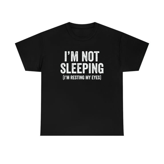 I'm Not Sleeping (I'm Resting My Eyes) - Funny Napping Shirt - ID: 488
