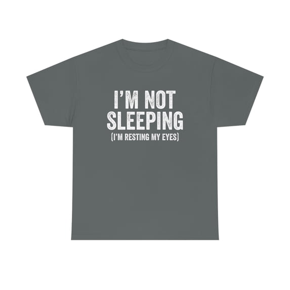 I'm Not Sleeping (I'm Resting My Eyes) - Funny Napping Shirt - ID: 488