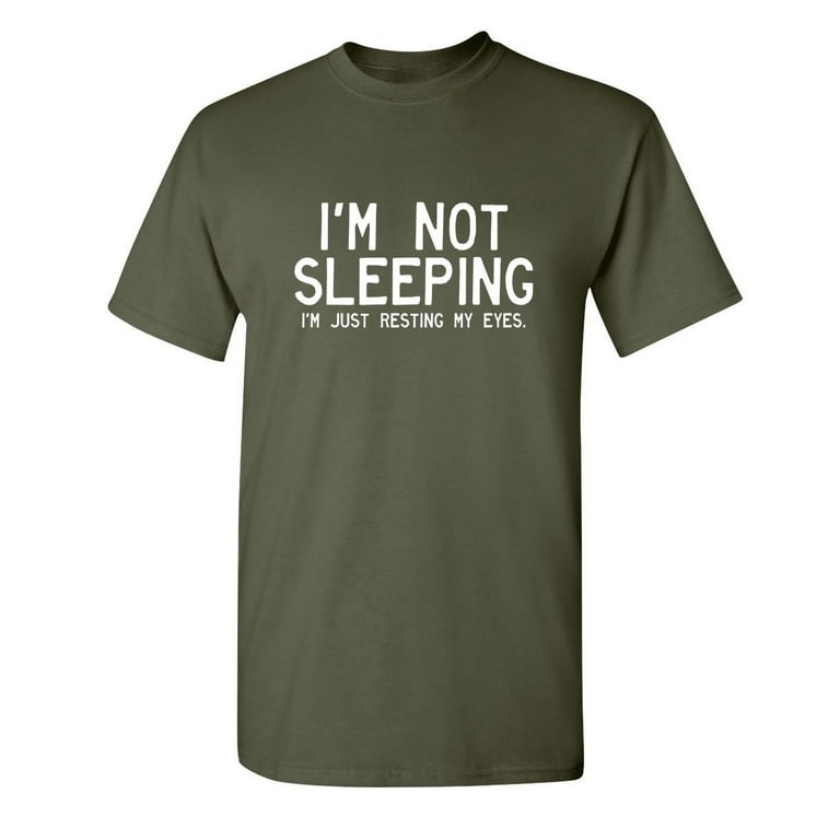 Sarcastic, I'm Not Sleeping I'm Just Resting My Eyes, Funny T-Shirt Sarcastic, I'm Not Sleeping I'm Just Resting My Eyes, Funny T-Shirt