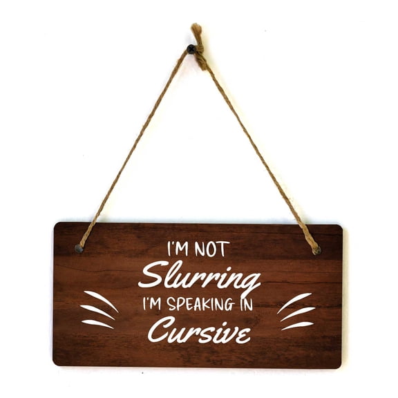 I'm Not Slurring I'm Speaking In Cursive 5x10 Hanging Plus Wall or Door Sign | Funny Home Decor