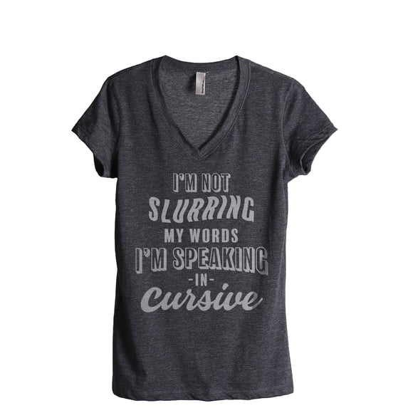 I'm Not Slurring My Words I'm Speaking Cursive Women's Fashion Relaxed V-Neck T-Shirt Tee Charcoal Grey Large