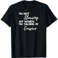 thumbnail image 1 of I'm Not Slurring My Words I'm Talking In Cursive Drunk Funny T-Shirt, 1 of 5