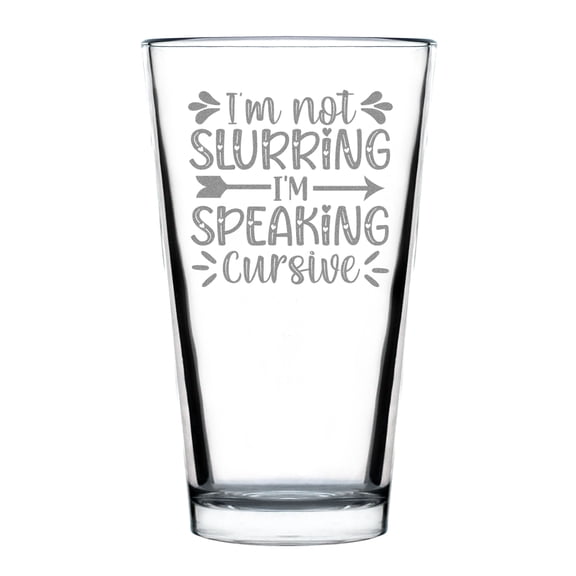 I'm Not Slurring Speaking Cursive Hand Engraved 16oz Standard Pint Glass Funny Gift for Friends Barware Party Decor