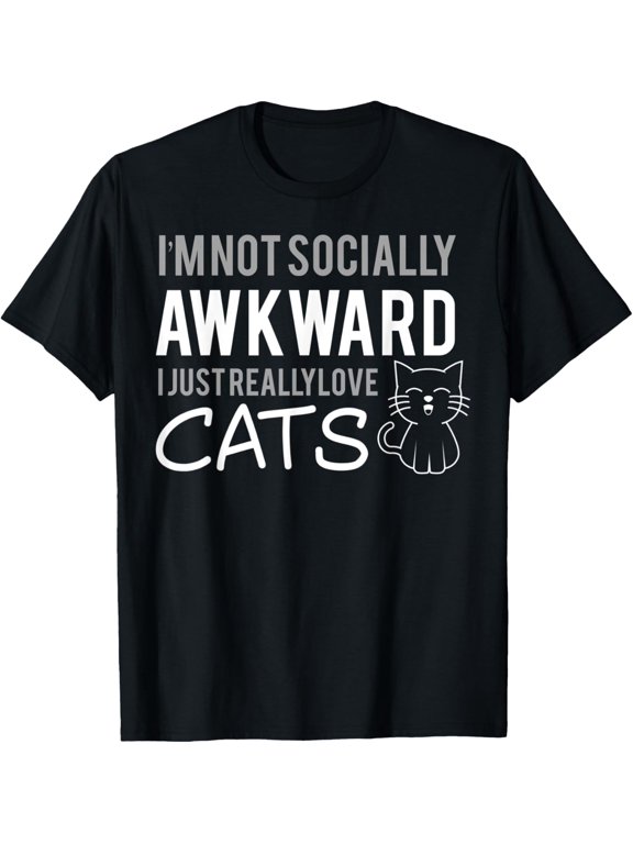 I'm Not Socially Awkward I Just Really Love Cats T-Shirt T-Shirt