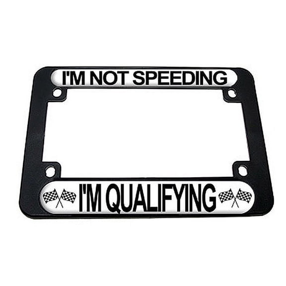 I'm Not Speeding I'm Qualifying Motorcycle License Plate Frame