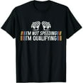 thumbnail image 1 of I'm Not Speeding I'm Qualifying Race Fan Humor Graphic Unisex T-Shirt, 1 of 6